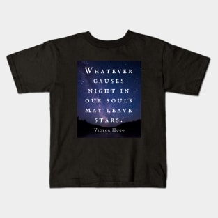 Victor Hugo  quote: Whatever causes night in our souls may leave stars. Kids T-Shirt